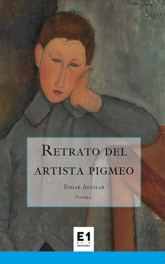 Edgar Aguilar. Retrato del artista pigmeo