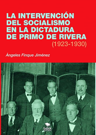 ?ngeles Finque Jim?nez. La intervenci?n del socialismo en la dictadura de Primo de Rivera (1923-1930)