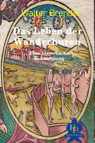 Walter Brendel. Das Leben der Wanderhuren