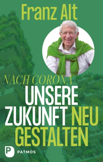 Franz Alt. Nach Corona – Unsere Zukunft neu gestalten