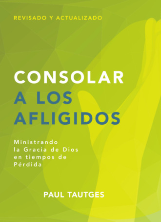 Paul Tautges. Consolar a los afligidos