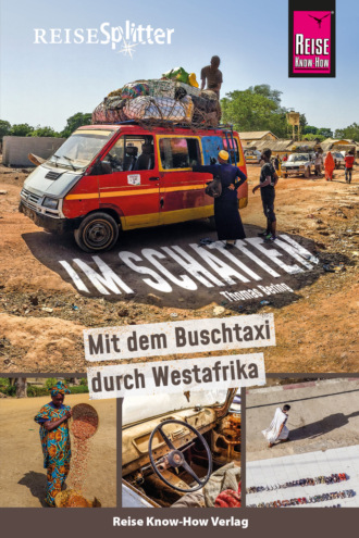 Thomas Bering. Reise Know-How ReiseSplitter: Im Schatten – Mit dem Buschtaxi durch Westafrika