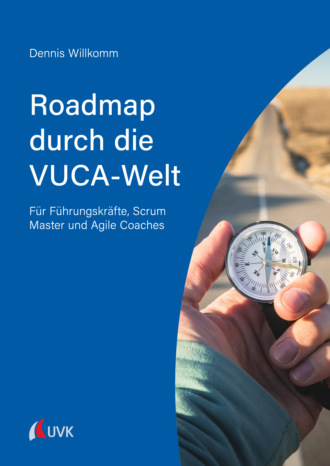 Dennis Willkomm. Roadmap durch die VUCA-Welt