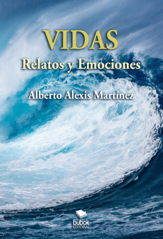 Alberto Alexis Mart?nez. Vidas - Relatos y emociones