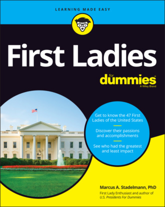 Marcus A. Stadelmann. First Ladies For Dummies