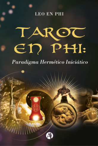 Leo En PHI. Tarot en PHI: Paradigma Herm?tico Inici?tico