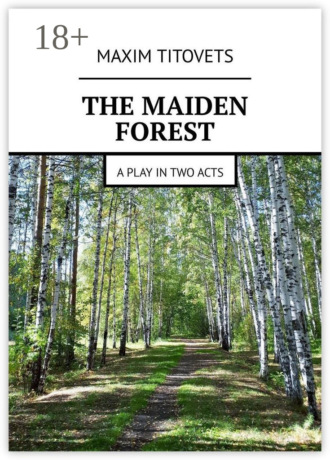 Обложка книги «The Maiden Forest. A play in two acts»