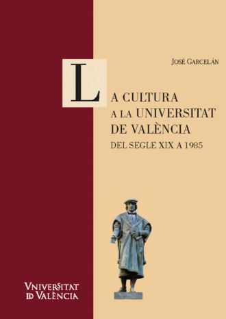 Jos? Garcel?n Mu?oz. La cultura a la Universitat de Val?ncia. Del segle XIX a 1985