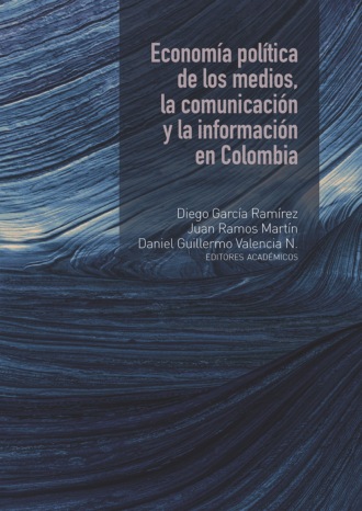 Diego Garc?a Ram?rez. Econom?a pol?tica de los medios, la comunicaci?n y la informaci?n en Colombia