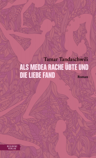 Tamar Tandaschwili. Als Medea Rache ?bte und die Liebe fand