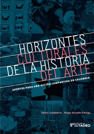 Diego Salcedo Fidalgo. Horizontes culturales de la historia del arte: aportes para una acci?n compartida en Colombia