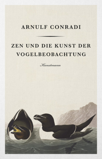 Arnulf Conradi. Zen und die Kunst der Vogelbeobachtung