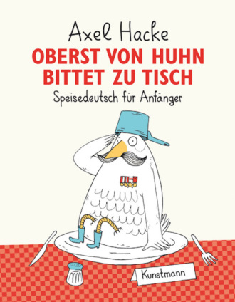 Axel Hacke. Oberst von Huhn bittet zu Tisch