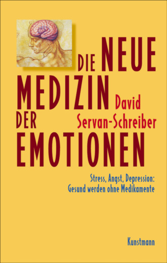 David Servan-Schreiber. Die neue Medizin der Emotionen