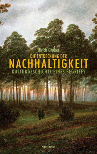 Ulrich Grober. Die Entdeckung der Nachhaltigkeit