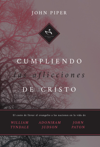 John  Piper. Cumpliendo las aflicciones de Cristo