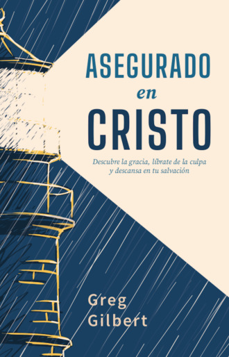 Greg Gilbert. Asegurado en Cristo