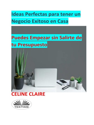 Обложка книги «Ideas Perfectas Para Tener Un Negocio Exitoso En Casa»