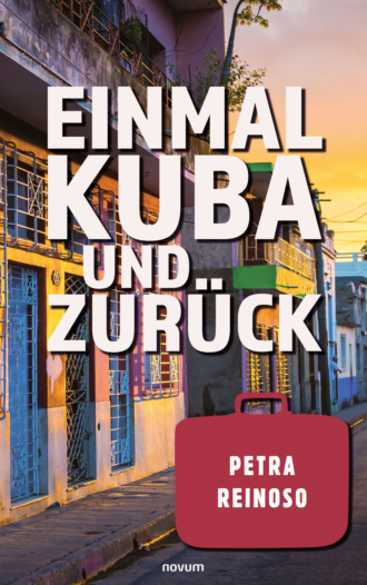 Petra Reinoso. Einmal Kuba und zur?ck