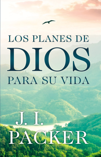 J. I. Packer. Los planes de Dios para su vida