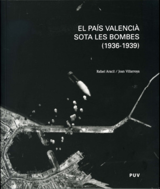 Rafael Aracil i Mart?. El Pa?s Valenci? sota les bombes (1936-1939)