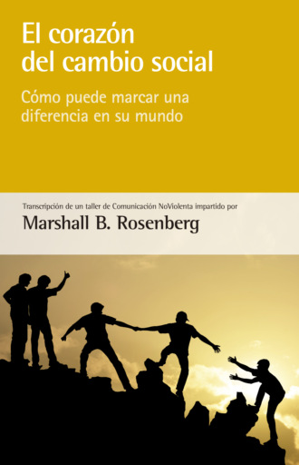 Marshall B. Rosenberg. El coraz?n del cambio social