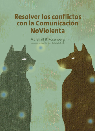 Marshall B.Rosenberg. Resolver los conflictos con la comunicaci?n noviolenta