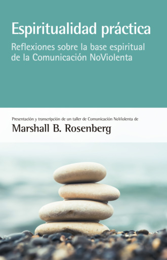 Marshall B. Rosenberg. Espiritualidad pr?ctica