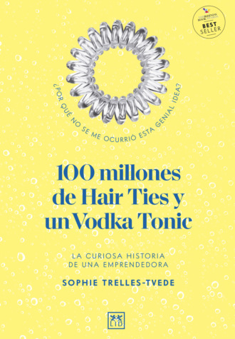 Sophie Trelles-Tvede. 100 millones de Hair Ties y un Vodka Tonic (Latinoam?rica y Estados Unidos)