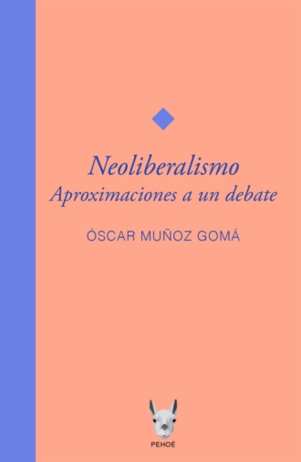 Oscar Mu?oz Gom?. Neoliberalismo. Aproximaciones a un debate