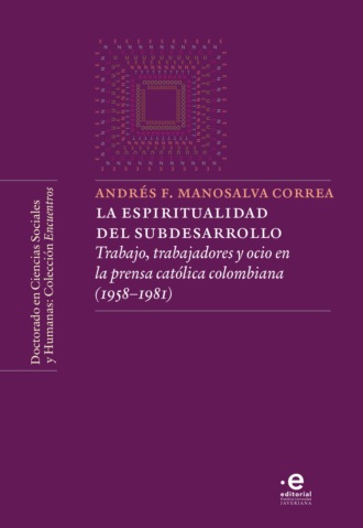 Andr?s Felipe Manosalva Correa. La espiritualidad del subdesarrollo