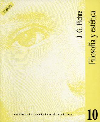 Johan Gottlieb Fichte. Filosof?a y est?tica (2a ed.)