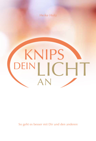 Heike Holz. Knips dein Licht an