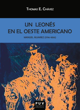 Thomas E. Chavez. Manuel ?lvarez (1796-1856). Un leon?s en el oeste americano