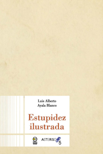 Luis Alberto Ayala Blanco. Estupidez ilustrada