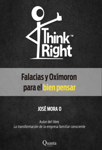 Jos? Mora. Think Right: Falacias y Ox?moron para el bien pensar