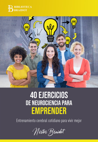 N?stor Braidot. 40 ejercicios de neurociencia para emprender