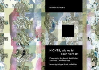 Martin Schwarz. NICHTS, wie es ist oder nicht ist