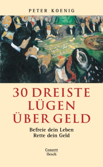 Peter Koenig. 30 dreiste L?gen ?ber Geld