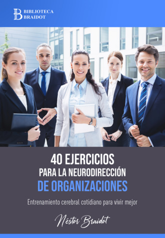 N?stor Braidot. 40 ejercicios para la neurodirecci?n de organizaciones