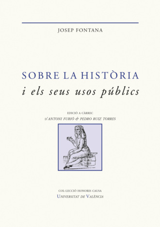 Josep Fontana L?zaro. Sobre la hist?ria i els seus usos p?blics