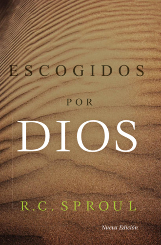 R. C. Sproul. Escogidos por Dios