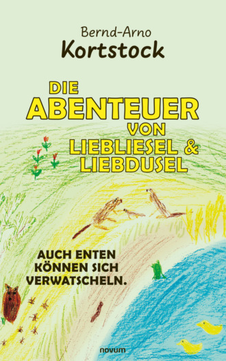 Bernd-Arno Kortstock. Die Abenteuer von Liebliesel & Liebdusel