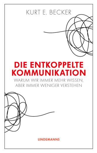 Kurt E. Becker. Die entkoppelte Kommunikation