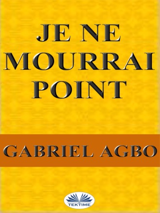 Gabriel Agbo. Je Ne Mourrai Point