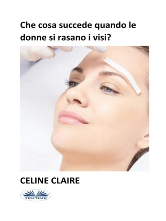 Celine Claire. Che Cosa Succede Quando Le Donne Si Rasano I Visi?