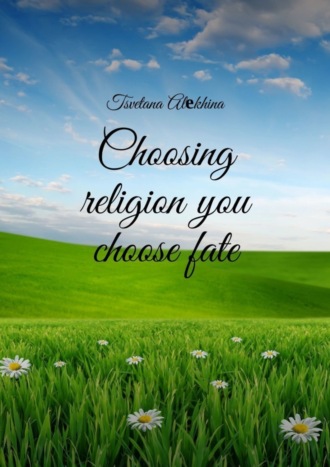 Tsvetana Alеkhina. Choosing religion you choose fate