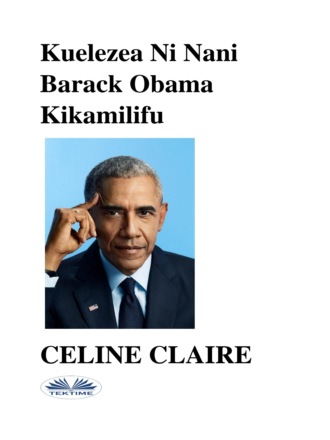 Обложка книги «Kuelezea Ni Nani Barack Obama Kikamilifu»