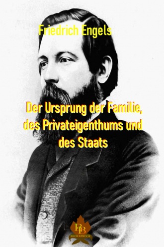 Friedrich Engels. Der Ursprung der Familie, des Privateigentums und des Staates