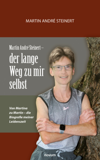 Martin Andr? Steinert. Martin Andr? Steinert – der lange Weg zu mir selbst